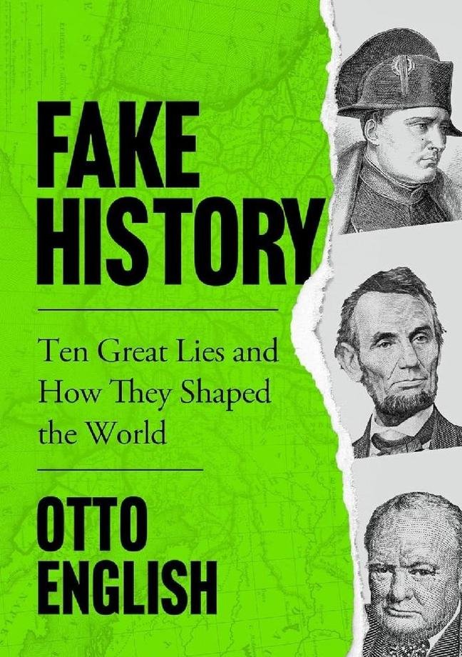 Fake History Book: 10 Great Lies and How They Shaped the World
