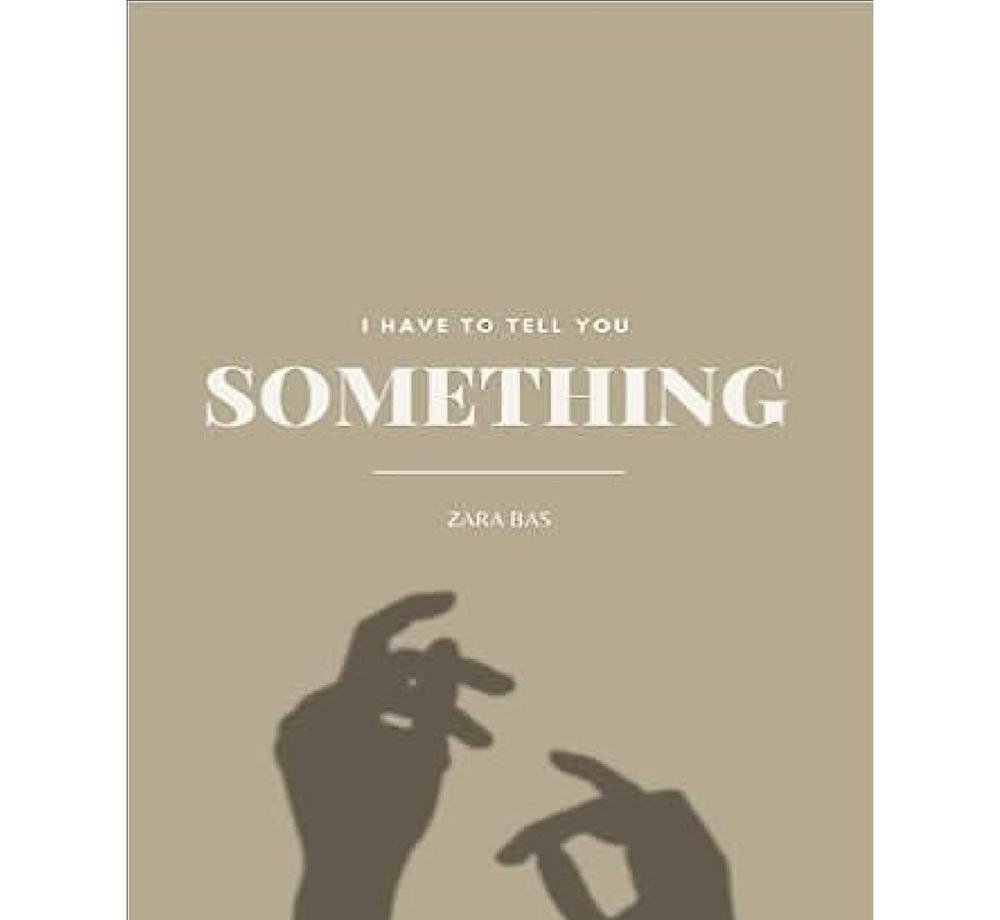 I Have To Tell You Something Zara Bas A5 Novel
