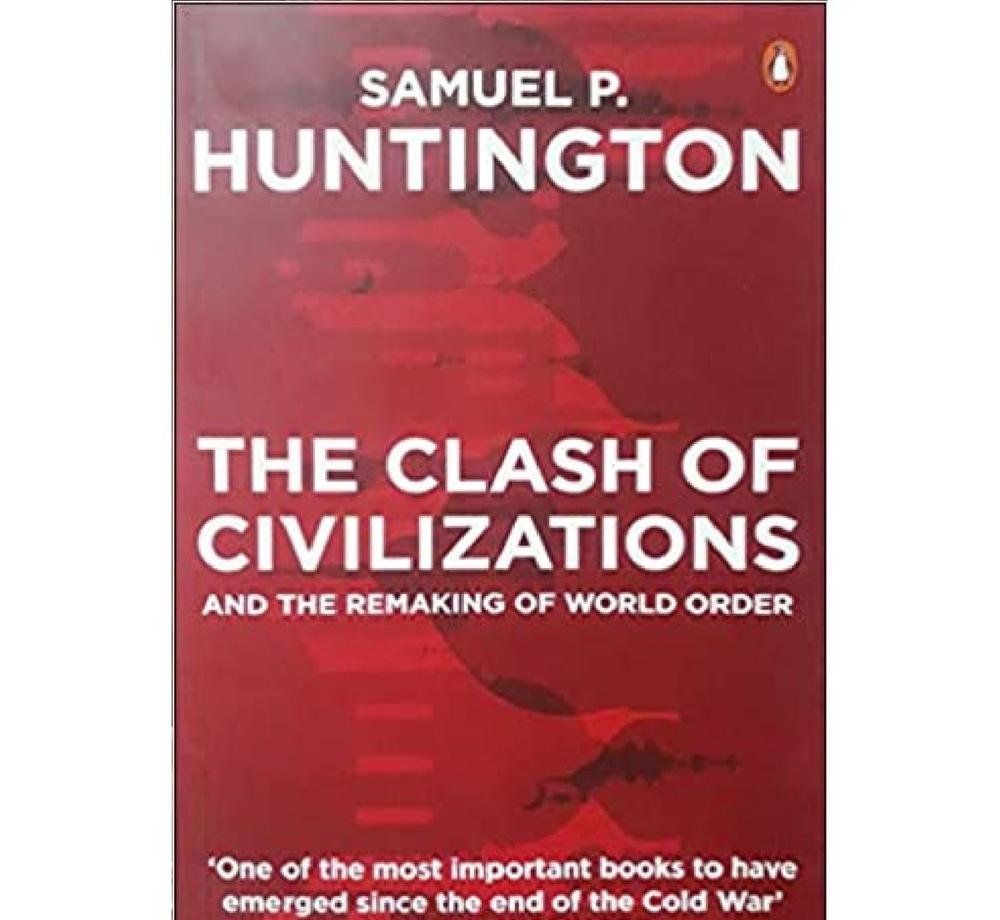 The Clash of Civilizations and the Remaking of World Order by Samuel P. Huntington