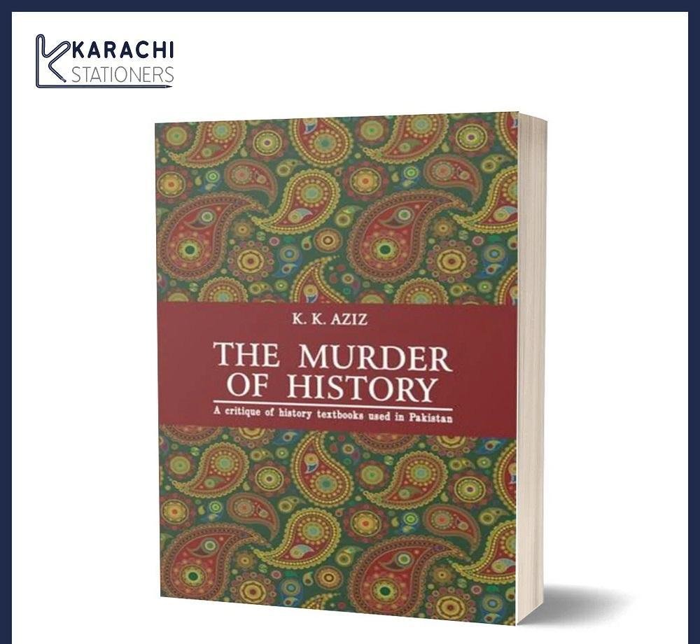 The Murder of History: A Critique of History Textbooks Used in Pakistan